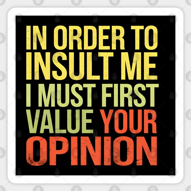 Insult Me? Your Opinion's Irrelevant Sticker by MakerMind8.2